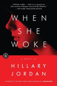 When She Woke: A Novel - Hillary Jordan