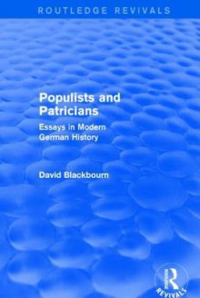 Populists and Patricians (Routledge Revivals): Essays in Modern German History - David Blackbourn