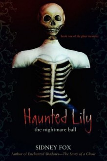 Haunted Lily: The Nightmare Ball - Sidney Fox