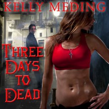 Three Days to Dead: Dreg City Series, Book 1 - Kelly Meding,Xe Sands