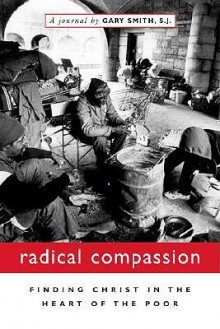 Radical Compassion: Finding Christ in the Heart of the Poor - Gary N. Smith