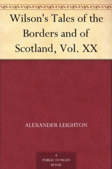 Wilson's Tales of the Borders and of Scotland, Vol. XX - Alexander Leighton