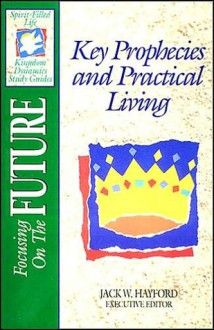 The Spirit-Filled Life Kingdom Dynamics Guides: Key Prophecies and Practical Living - Jack Hayford