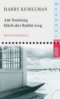 Am Sonntag Blieb Der Rabbi Weg. Kriminalroman - Harry Kemelman