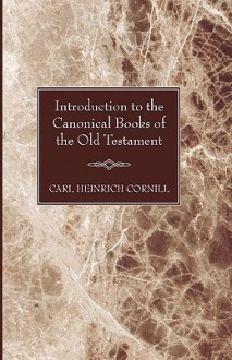 Introduction to the Canonical Books of the Old Testament - Carl Cornill, G.H. Box