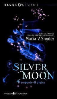 Silver Moon: Il serpente di pietra - Maria V. Snyder