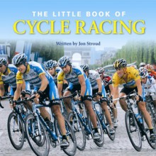 The Little Bk of Cycle Racing: The World's Greatest Races - Jon Stroud