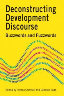 Deconstructing Development Discourse: Buzzwords and Fuzzwords - Andrea Cornwall, Deborah Eade