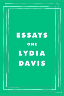 Essays One - Lydia Davis