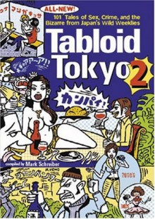 Tabloid Tokyo 2: 101 (All New) Tales of Sex, Crime and the Bizarre from Japan's Wild Weeklies - Mark Schreiber, Geoff Botting, Ryann Connell