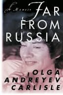 Far from Russia: A Memoir - Olga Carlisle