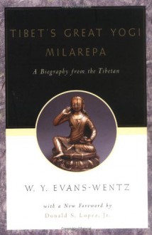 Tibet's Great Yog=i Milarepa: A Biography from the Tibetan Being the Jetsun-Kabbum or Biographical History of Jetsun-Milarepa, According to the Late - W.Y. Evans-Wentz, Donald S. Lopez Jr.