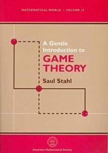 A Gentle Introduction to Game Theory (Mathematical World, Vol. 13) (Mathematical World) - Saul Stahl