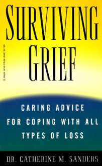 Surviving Grief: Caring Advice for Coping with All Types of Loss - Catherine M. Sanders