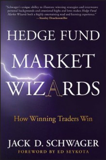 Hedge Fund Market Wizards: How Winning Traders Win - Jack D. Schwager, Ed Seykota