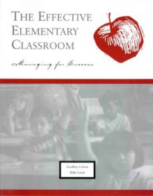 The Effective Elementary Classroom: Managing for Success - Geoff Colvin, Mike Lazar