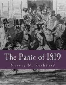 The Panic of 1819: Reactions and Policies - Murray N. Rothbard