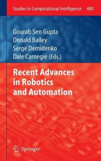 Recent Advances in Robotics and Automation - Gourab Sen Gupta, Donald Bailey, Serge Demidenko, Dale Carnegie