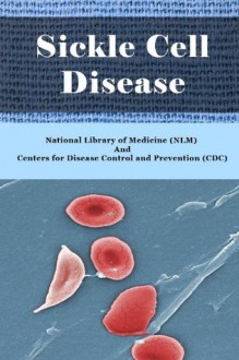 Sickle Cell Disease - Symptoms, Diagnosis, Treatment and Recent Developments of Sickle Cell Anemia - National Library of Medicine (NLM), Centers for Disease Control and Prevention (CDC), Huey Tsen