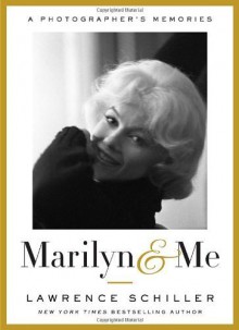 Marilyn & Me: A Photographer's Memories Hardcover - Deckle Edge, May 29, 2012 - Lawrence Schiller