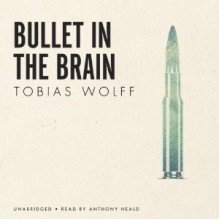 Bullet In The Brain - Tobias Wolff