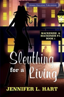 Sleuthing for a Living (Mackenzie & Mackenzie PI Mysteries) (Volume 1) - Jennifer L. Hart