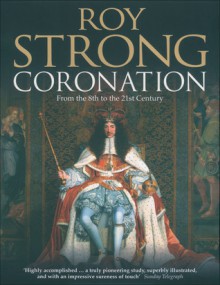 Coronation: From the 8th to the 21st Century - Roy C. Strong