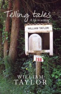 Telling Tales: A Life in Writing - William Taylor