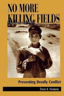 No More Killing Fields: Preventing Deadly Conflict - David A. Hamburg