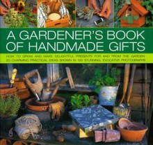 A Gardener's Book of Handmade Gifts - Stephanie Donaldson