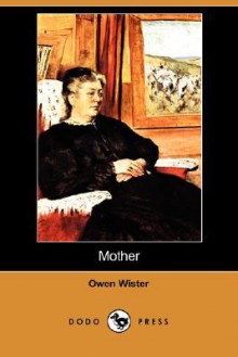 Mother (Dodo Press) - Owen Wister