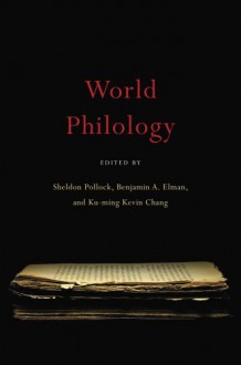 World Philology - Sheldon Pollock, Benjamin A. Elman, Ku-ming Kevin Chang