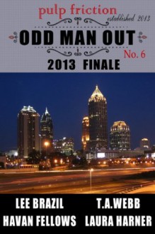 Odd Man Out (Pulp Friction 2013 Finale) - Lee Brazil, Havan Fellows, Laura Harner, T.A. Webb