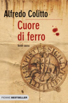 Cuore di ferro - Alfredo Colitto