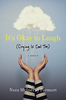 It's Okay to Laugh: (Crying Is Cool Too) - Nora McInerny Purmort