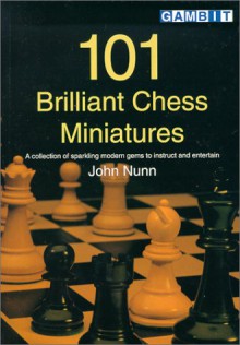 101 Brilliant Chess Miniatures - John Nunn