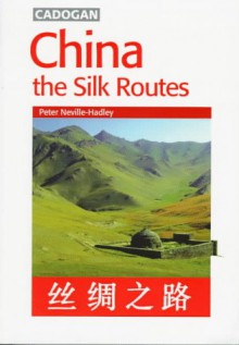 China: The Silk Route - Peter Neville-Hadley