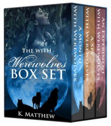 The With Werewolves Trilogy: 3 Book Box Set - K Matthew