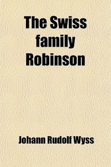 The Swiss Family Robinson - Johann David Wyss