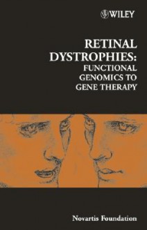 Retinal Dystrophies: Functional Genomics to Gene Therapy - Gregory Bock, Gerry Chader, Jamie A. Goode