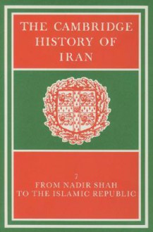 The Cambridge History of Iran, Volume 7: From Nadir Shah to the Islamic Republic - Peter Avery, C. Melville, G.R.G. Hambly