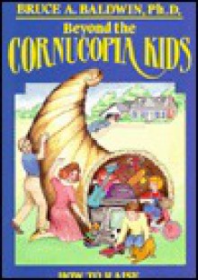 Beyond the Cornucopia Kids - Bruce A. Baldwin