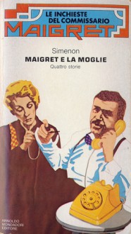 Maigret e la moglie - Georges Simenon, Marco Polillo, Guido Cantini, Elena Cantini, Torquato Padovani, Corrado Pavolini