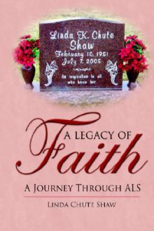 A Legacy of Faith: A Journey Through ALS - Linda Shaw