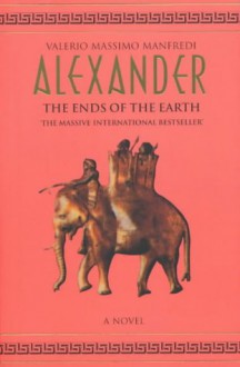 Alexander: The Ends Of The Earth - Valerio Massimo Manfredi