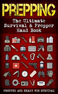 Prepping: The Ultimate Survival & Prepper Hand Book ( 5 in 1 ) - Fredrick M. Woods, Prepped and Ready for Survival, Prepping