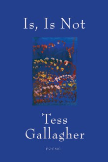 Is Not Is - Tess Gallagher