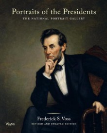 Portraits of the Presidents: The National Portrait Gallery. Updated Edition. - Frederick S. Voss, Martin E. Sullivan