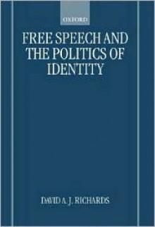 Free Speech and the Politics of Identity - David A.J. Richards