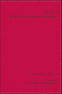 Oedipus: The Most Crucial Concept in Psychoanalysis - Juan-David Nasio